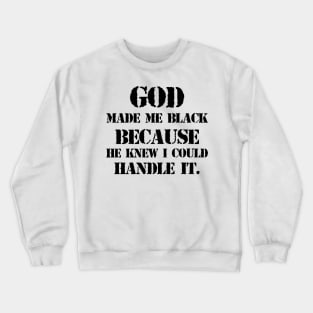 God made me black because he knew I could handle it Crewneck Sweatshirt